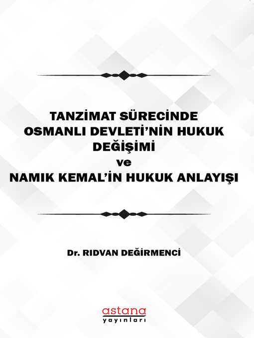 Title details for TANZİMAT SÜRECİNDE OSMANLI DEVLETİ'NİN HUKUK DEĞİŞİMİ ve NAMIK KEMAL'İN HUKUK ANLAYIŞI by Rıdvan DEĞİRMENCİ - Available